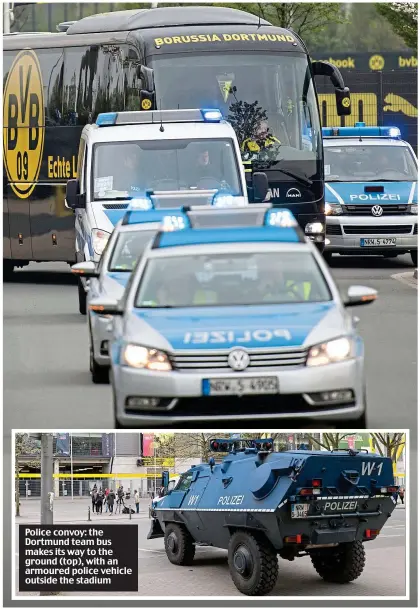  ??  ?? Police convoy: the Dortmund team bus makes its way to the ground (top), with an armoured police vehicle outside the stadium