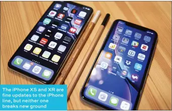  ??  ?? The iPhone XS and XR are fine updates to the iPhone line, but neither one breaks new ground