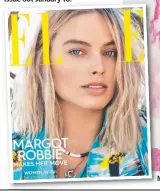  ??  ?? Elle magazine’s February 2018 issue out January 16. Margot Robbie in the latest issue of