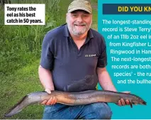  ??  ?? Tony rates the eel as his best catch in 50 years.