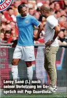  ??  ?? Leroy Sané (l.) nach seiner Verletzung im Gespräch mit Pep Guardiola.