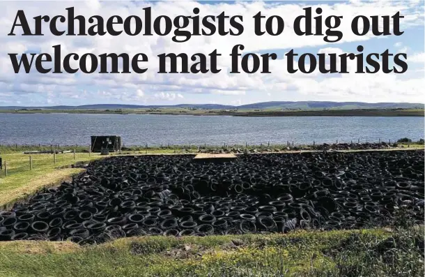  ??  ?? EXPOSED: The long-hidden Neolithic settlement at Ness of Brodgar, Orkney, is covered with tyres to protect it.