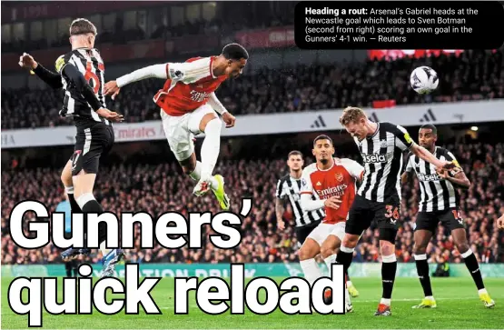  ?? reuters ?? Heading a rout: arsenal’s Gabriel heads at the newcastle goal which leads to Sven botman (second from right) scoring an own goal in the Gunners’ 4-1 win. —