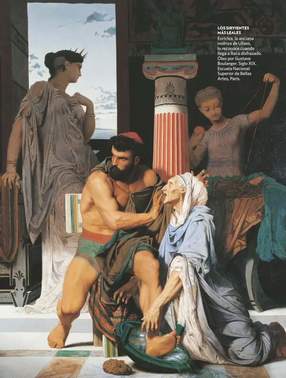  ??  ?? Euriclea, la anciana nodriza de Ulises, lo reconoce cuando llega a Ítaca disfrazado. Óleo por Gustave Boulanger. Siglo XIX. Escuela Nacional Superior de Bellas Artes, París. LOS SIRVIENTES MÁS LEALES