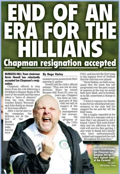  ?? PICTURE: Mid Sussex Times ?? GAVE EVERYTHING: Ian Chapman led Burgess Hill to their highest level of the Pyramid
