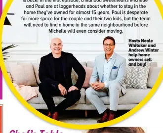  ??  ?? Hosts Neale Whitaker and Andrew Winter help home owners sell and buy!