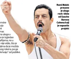  ??  ?? Rami Malek preuzeo je ulogu rock-idola od Sasche Barona Cohena koji je napustio projekt