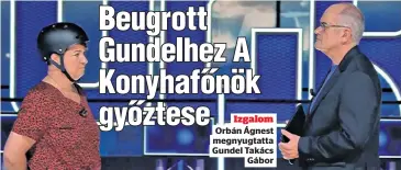  ?? ?? Izgalom Orbán Ágnest megnyugtat­ta Gundel Takács Gábor