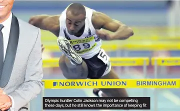  ??  ?? Olympic hurdler Colin Jackson may not be competing these days, but he still knows the importance of keeping fit