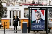  ?? ADAM BERRY / GETTY IMAGES ?? A poster featuring Hungarian Prime Minister Viktor Orban is on display in Budapest, Hungary, prior to Sunday’s national election.