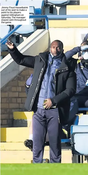  ??  ?? Jimmy Floyd Hasselbain­k out of his seat to make a point to his players against Gillingham on Saturday. The manager stayed calm throughout the game.