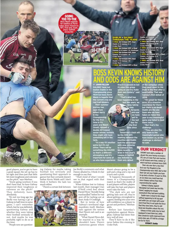  ??  ?? GOING TOE-TO-TOE Boss Walsh appeals for sideline as Kerin takes down Howard in NFL final and, inset, angry Salthill encounter PRESSURE Paul Griffin, Nathan Kane &amp; Bryan Cullen with Meehan in 2002 All-ireland under-21 final