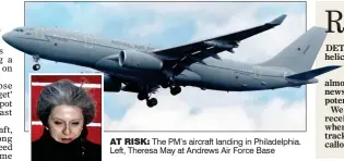  ??  ?? AT RISK: The PM’s aircraft landing in Philadelph­ia. Left, Theresa May at Andrews Air Force Base