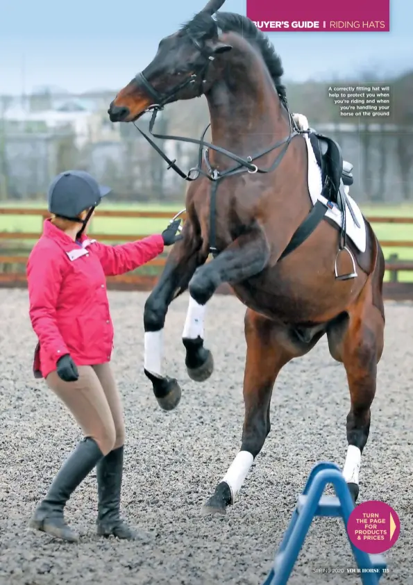  ??  ?? A correctly fitting hat will help to protect you when you’re riding and when you’re handling your horse on the ground
SPRING 2020
TURN THE PAGE FOR PRODUCTS & PRICES