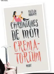  ??  ?? Caitlin Doughty Chroniques de mon crématoriu­m Éditions Payot 308 pages