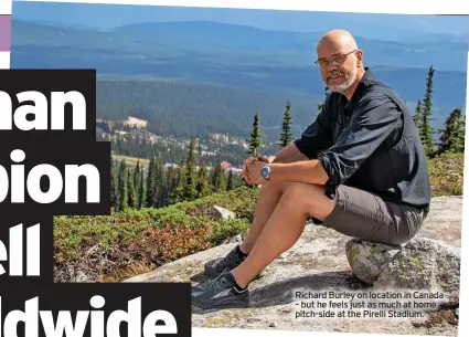  ?? ?? Richard Burley on location in Canada – but he feels just as much at home pitch-side at the Pirelli Stadium.