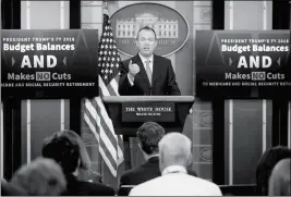  ?? ASSOCIATED PRESS ?? BUDGET DIRECTOR MICK MULVANEY speaks to the media about President Donald Trump’s proposed fiscal 2018 federal budget in the Press Briefing Room of the White House Tuesday.