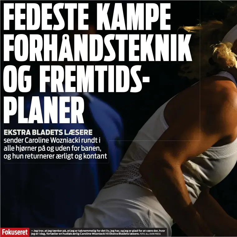  ?? FOTO: ALL OVER PRESS ?? Fokuseret – Jeg tror, at jeg taenker på, at jeg er taknemmeli­g for det liv, jeg har, og jeg er glad for at vaere der, hvor jeg er i dag, fortaeller en hudløs aerlig Caroline Wozniacki til Ekstra Bladets laesere.