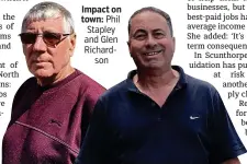  ??  ?? Impact on town: Phil Stapley and Glen Richardson