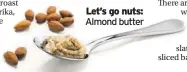  ??  ?? Almond butter