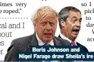  ?? ?? Boris Johnson and Nigel Farage draw Sheila’s ire