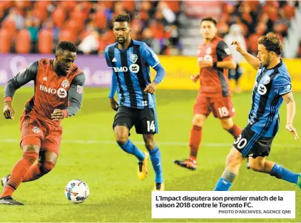  ?? PHOTO D’ARCHIVES, AGENCE QMI ?? L’impact disputera son premier match de la saison 2018 contre le Toronto FC.