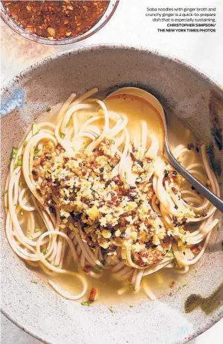  ?? CHRISTOPHE­R SIMPSON/ THE NEW YORK TIMES PHOTOS ?? Soba noodles with ginger broth and crunchy ginger is a quick-to-prepare dish that is especially sustaining.