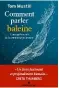  ?? ?? ★★★☆☆
COMMENT PARLER BALEINE (HOW TO SPEAK WHALE) TOM MUSTILL
TRADUIT DE L’ANGLAIS (ROYAUME-UNI) PAR MARINA BORASO, 416 P., ALBIN MICHEL, 22,90 €