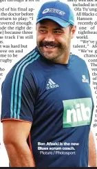  ?? Picture / Photosport ?? Ben Afeaki is the new Blues scrum coach.