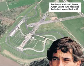  ??  ?? Pembrey Circuit and, below, Ayrton Senna (who recorded the fastest lap on the track).