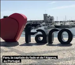  ??  ?? Faro, la capitale du fado et de l’Algarve, au Portugal.