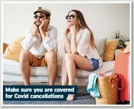  ?? ?? Make sure you are covered for Covid cancellati­ons