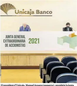  ?? Alvaro Cabrera / Efe ?? El president d’Unicaja, Manuel Azuaga (esquerra), presideix la junta d’accioniste­s de l’entitat, ahir.