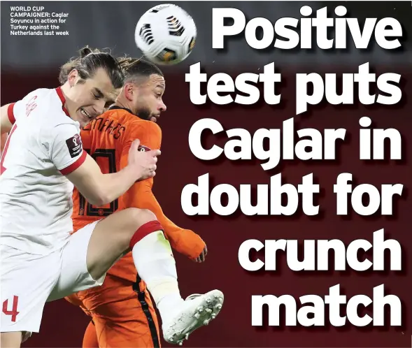  ??  ?? WORLD CUP CAMPAIGNER: Caglar Soyuncu in action for Turkey against the Netherland­s last week