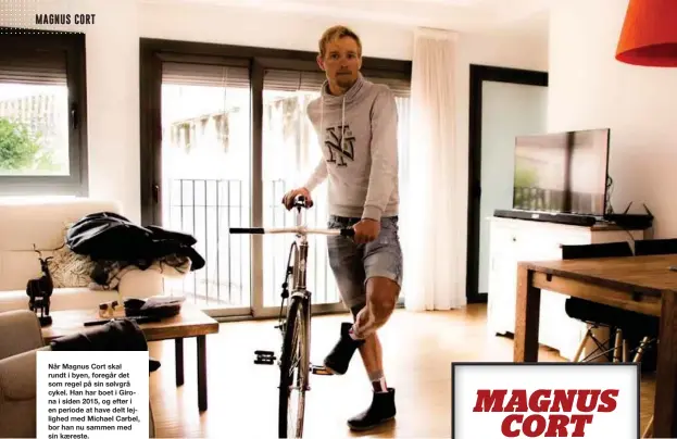  ??  ?? Når Magnus Cort skal rundt i byen, foregår det som regel på sin sølvgrå cykel. Han har boet i Girona i siden 2015, og efter i en periode at have delt lejlighed med Michael Carbel, bor han nu sammen med sin kæreste.