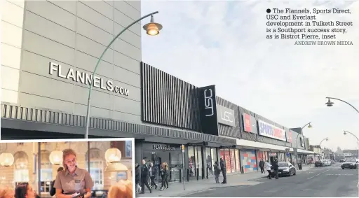  ?? ANDREW BROWN MEDIA ?? ● The Flannels, Sports Direct, USC and Everlast developmen­t in Tulketh Street is a Southport success story, as is Bistrot Pierre, inset