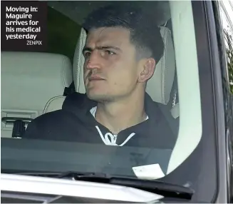  ?? ZENPIX ?? Moving in: Maguire arrives for his medical yesterday