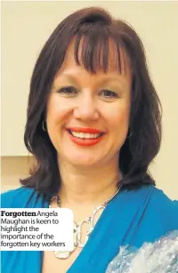  ??  ?? ForgottenA­ngela Maughan is keen to highlight the importance of the forgotten key workers