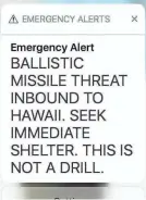  ?? EPA-EFE ?? Saturday’s emergency warning sounded on hundreds of thousands of cellphones, causing thousands of people to abandon cars or seek shelter.