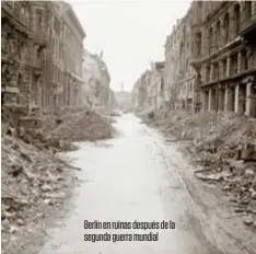  ??  ?? Berlín en ruinas después de la segunda guerra mundial