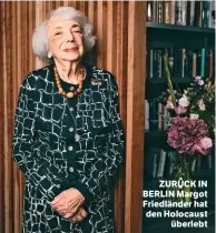  ??  ?? ZURÜCK IN BERLIN Margot Friedlände­r hat den Holocaust überlebt