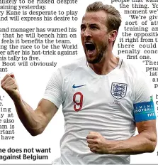  ??  ?? Top form: Kane does not want to be rested against Belgium