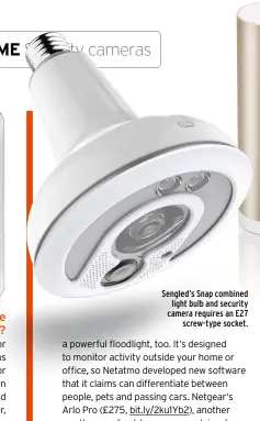  ??  ?? Sengled’s Snap combined light bulb and security camera requires an E27 screw-type socket.