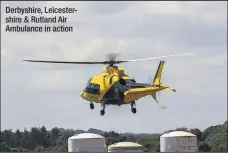  ??  ?? Derbyshire, Leicesters­hire & Rutland Air Ambulance in action