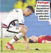  ??  ?? Portugál
A Cristiano
Ronaldóval
felálló válo
gatott a bel
gák ellen
bukott el