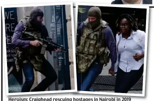  ?? ?? Heroism: Craighead rescuing hostages in Nairobi in 2019