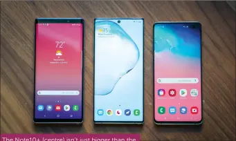  ??  ?? The Note10+ (centre) isn’t just bigger than the Galaxy S10+ (left) and the Note 9 (right), it also was way more screen to contend with