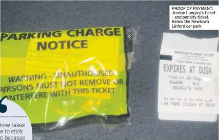  ??  ?? PROOF OF PAYMENT: Jordan Langley’s ticket – and penalty ticket. Below the Newtown Linford car park