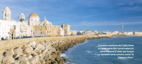  ?? ?? El paseo marítimo de Cádiz tiene un gran parecido con el malecón de la Habana (Cuba), por lo que también se la conoce como ‘la
Habana chica’.