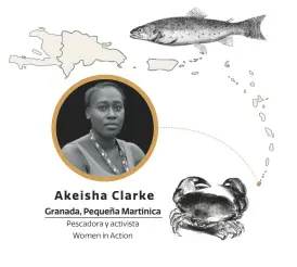  ??  ?? Akeisha Clarke Granada, Pequeña Martinica Pescadora y activista Women in Action